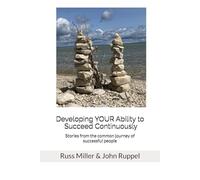 Developing YOUR Ability to Succeed Continuously: Stories from the common journey of successful people