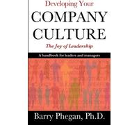 Developing Your Company Culture: The Joy of Leadership -- A Handbook for Leaders and Managers