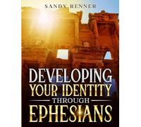 Developing Your Identity Through Ephesians: Workbook