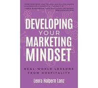 Developing Your Marketing Mindset: Real-World Lessons from Hospitality (Marketing Mindset Series)