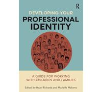 Developing Your Professional Identity : A guide for working with children and families