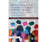 Developing Your School’s Student Support Teams : A Practical Guide for K-12 Leaders, Student Services Personnel, and Mental Health Staff
