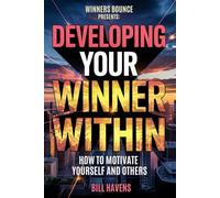 Developing Your Winner Within: How To Motivate Yourself And Others