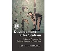 Development after Statism: Industrial Firms and the Political Economy of South Asia (South Asia in the Social Sciences)
