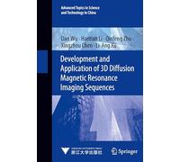Development and Application of 3D Diffusion Magnetic Resonance Imaging Sequences: 5 (Advanced Topics in Science and Technology in China, 5)