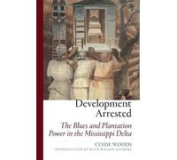 Development Arrested: The Blues and Plantation Power in the Mississippi Delta