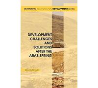 Development Challenges and Solutions After the Arab Spring (Rethinking International Development)