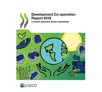 Development co-operation report 2018: a fairer, greener, safer tomorrow
