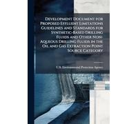 Development Document for Proposed Effluent Limitations Guidelines and Standards for Synthetic-Based Drilling Fluids and Other Non-Aqueous Drilling ... Oil and Gas Extraction Point Source Category