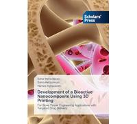 Development of a Bioactive Nanocomposite Using 3D Printing: For Bone Tissue Engineering Applications with Targeted Drug Delivery