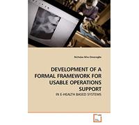 Development of a Formal Framework for Usable Operations Support: In E-Health Based Systems