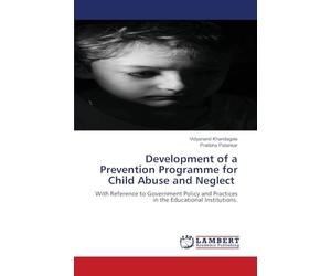 Development of a Prevention Programme for Child Abuse and Neglect: With Reference to Government Policy and Practices in the Educational Institutions.