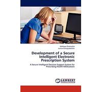 Development of a Secure Intelligent Electronic Prescription System: A Secure Intelligent Decision Support System for Prescribing Health Medications