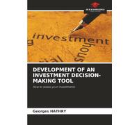 DEVELOPMENT OF AN INVESTMENT DECISION-MAKING TOOL: How to assess your investments