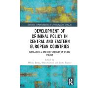 Development of Criminal Policy in Central and Eastern European Countries: Similarities and Differences in Penal Policy (Directions and Developments in Criminal Justice and Law)