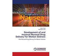 Development of oral mucosal Mucosal Drug Delivery For Motion Sickness: Oral Mucosal Drug Delivery For Motion Sickness