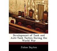 Development of Tank and Anti-Tank Tactics During the World War