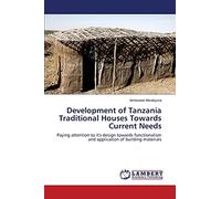 Development of Tanzania Traditional Houses Towards Current Needs: Paying attention to it's design towards functionalism and application of building materials