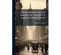 Development of the American Theory of Limited War, 1945-63