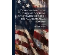 Development of the Theory and Doctrine of Operational Art in the American Army, 1920-1940