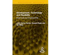 Development, Technology and Flexibility: Brazil Faces the Industrial Divide (Routledge Revivals)