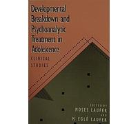 Developmental Breakdown & Psychoanalytic Treatment in Adolescence: Clinical Studies