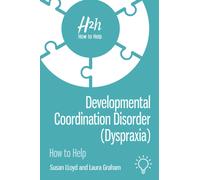 Developmental Coordination Disorder (Dyspraxia) : How to Help
