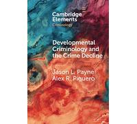 Developmental Criminology and the Crime Decline: A Comparative Analysis of the Criminal Careers of Two New South Wales Birth Cohorts (Elements in Criminology)