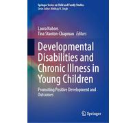 Developmental Disabilities and Chronic Illness in Young Children: Promoting Positive Development and Outcomes (Springer Series on Child and Family Studies)