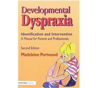 Developmental Dyspraxia: Identification and Intervention: A Manual for Parents and Professionals