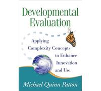Developmental Evaluation – Applying Complexity Concepts to Enhance Innovation and Use