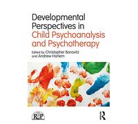 Developmental Perspectives in Child Psychoanalysis and Psychotherapy (Relational Perspectives Book Series)