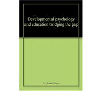 Developmental Psychology and Education Bridging The Gap