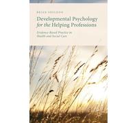 Developmental Psychology for the Helping Professions: Evidence-Based Practice in Health and Social Care