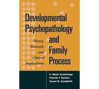 Developmental Psychopathology and Family Process: Theory, Research, and Clinical Implications