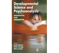 Developmental Science and Psychoanalysis: Integration and Innovation (The Developments in Psychoanalysis Series)