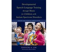 Developmental Speech-Language Training through Music for Children with Autism Spectrum Disorders: Theory and Clinical Application