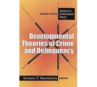 Developmental Theories of Crime and Delinquency: Advances in Criminological Theory, Volume Seven