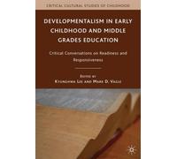 Developmentalism in Early Childhood and Middle Grades Education : Critical Conversations on Readiness and Responsiveness