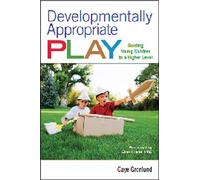 Developmentally Appropriate Play: Guiding Young Children to a Higher Level