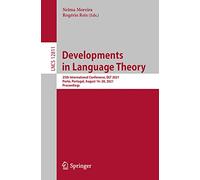 Developments in Language Theory: 25th International Conference, DLT 2021, Porto, Portugal, August 16-20, 2021, Proceedings: 12811 (Lecture Notes in Computer Science, 12811)