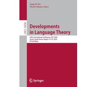 Developments in Language Theory: 29th International Conference, DLT 2025, Seoul, South Korea, August 19-22, 2025, Proceedings: 16036 (Lecture Notes in Computer Science, 16036)