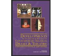 Developments in the Theory and Practice of Contemporary Nigerian Drama and Theatre: A Festschrift in Honour of Dapo Adelugba
