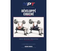 Développé couché: Le traité de référence : anatomie, biomécanique et programmation, du raw au single-ply (FORCE - La Trilogie des Mouvements de Compétition (HPT Coaching))