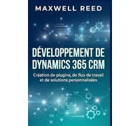 Développement de Dynamics 365 CRM: Création de plugins, de flux de travail et de solutions personnalisées