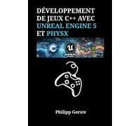 Développement de Jeux C++ avec Unreal Engine 5 et PhysX: Implémentation de Solutions Professionnelles pour Véhicules, Ragdolls et Chaos Environnemental via des Techniques de Programmation Modernes