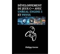 Développement de Jeux C++ avec Unreal Engine 5 et PhysX: Implémentation de Solutions Professionnelles pour Véhicules, Ragdolls et Chaos Environnemental via des Techniques de Programmation Modernes