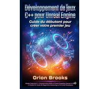 Développement de jeux C++ pour Unreal Engine: Guide du débutant pour créer votre premier jeu