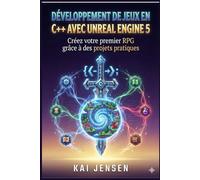 Développement de jeux en C++ avec Unreal Engine 5: Créez votre premier RPG grâce à des projets pratiques