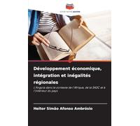 Développement économique, intégration et inégalités régionales: L'Angola dans le contexte de l'Afrique, de la SADC et à l'intérieur du pays